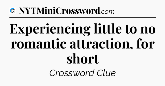 Experiencing little to no romantic attraction, for short Crossword Clue