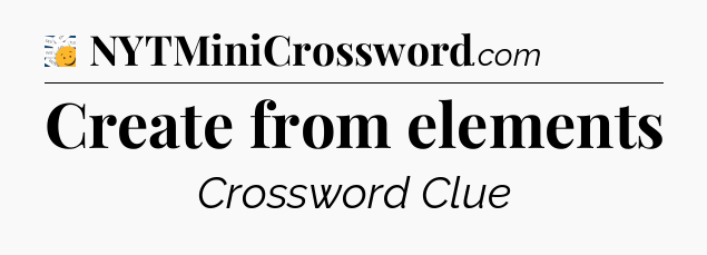 Create from elements - 7 Little Words