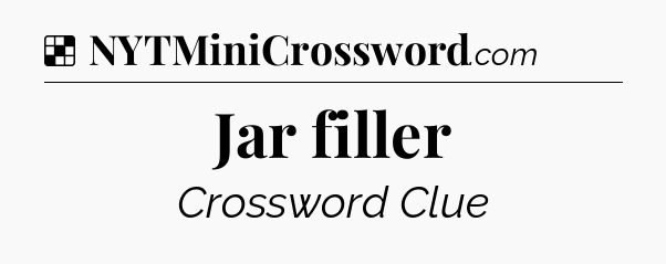 Solution: Jar filler - NYT Crossword