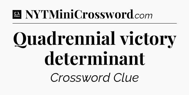 Quadrennial victory determinant - LA Times Crossword