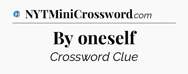 By oneself Crossword Clue