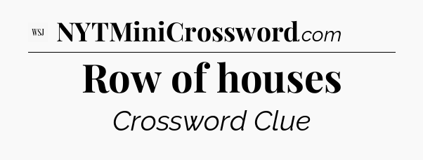 Row of houses - WSJ Crossword