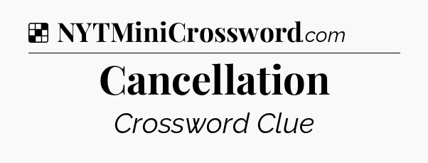 Solution: Cancellation - NYT Crossword