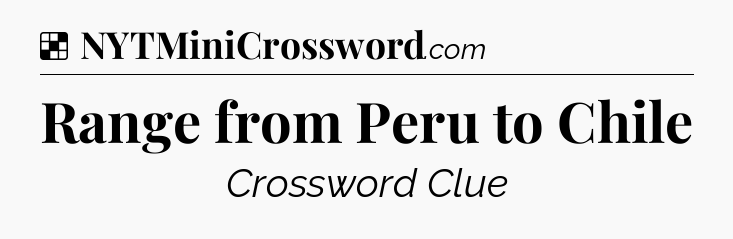 Solution: Range from Peru to Chile - NYT Crossword
