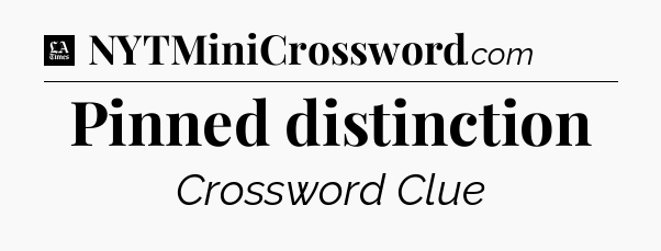 Pinned distinction - LA Times Crossword