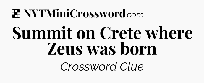 Solution: Summit on Crete where Zeus was born - NYT Crossword