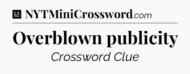Overblown publicity - LA Times Crossword