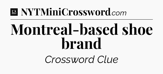 Montreal-based shoe brand - LA Times Crossword