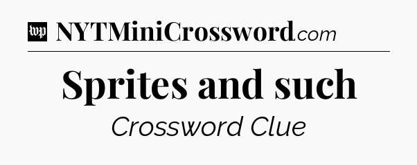 Sprites and such Crossword Clue