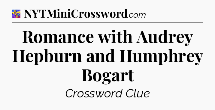 Romance with Audrey Hepburn and Humphrey Bogart Codycross