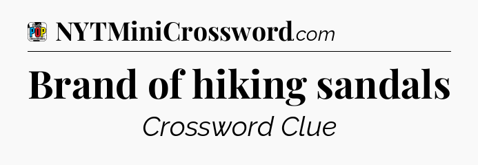 Brand of hiking sandals Crossword Clue