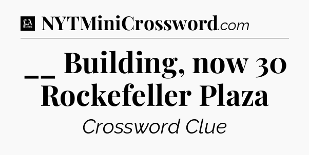 __ Building, now 30 Rockefeller Plaza - LA Times Crossword