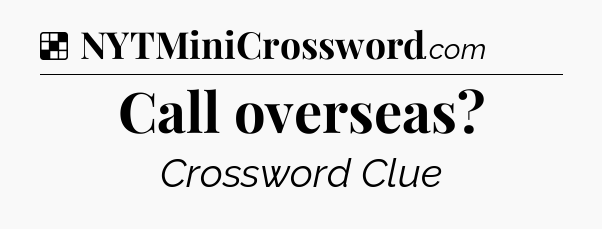 Solution: Call overseas - NYT Crossword
