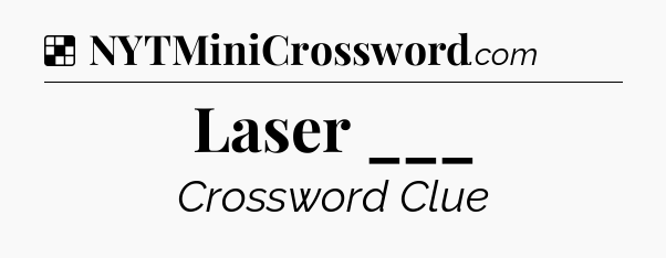 Solution: Laser ___ - NYT Crossword