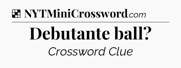 Solution: Debutante ball - NYT Crossword