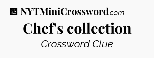 Chef's collection - LA Times Crossword
