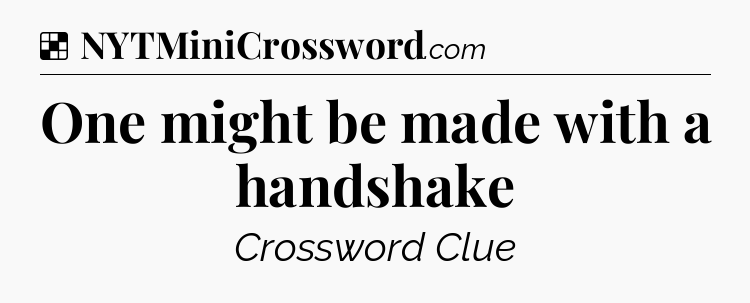 Solution: One might be made with a handshake - NYT Crossword