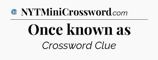 Once known as Crossword Clue
