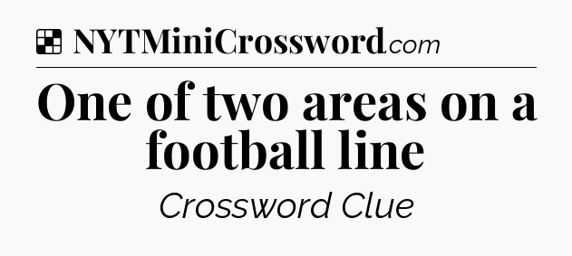 Solution: One of two areas on a football line - NYT Crossword
