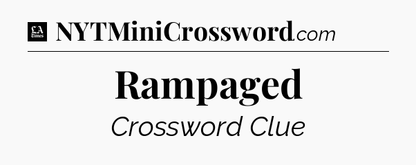 Rampaged - LA Times Crossword