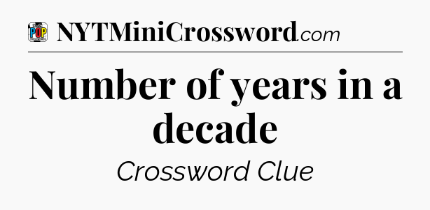 Number of years in a decade Crossword Clue