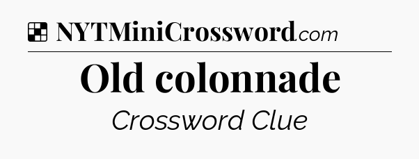 Solution: Old colonnade - NYT Crossword