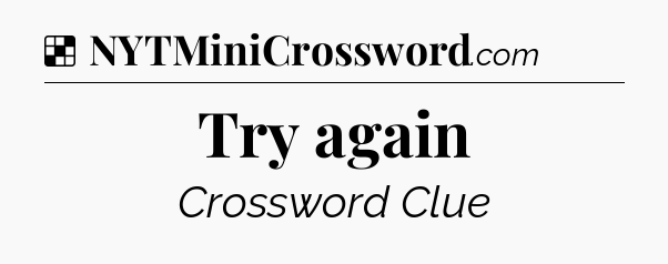 Solution: Try again - NYT Crossword