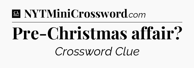 Pre-Christmas affair - LA Times Crossword