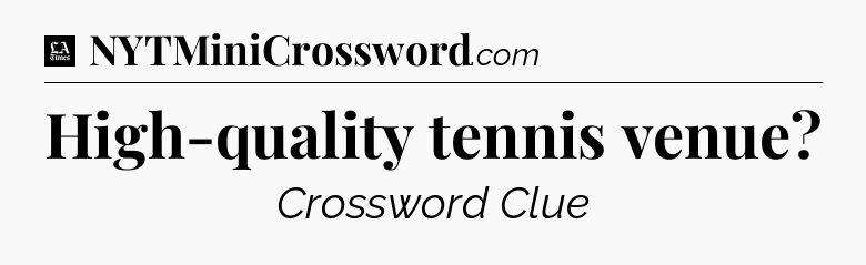High-quality tennis venue - LA Times Crossword