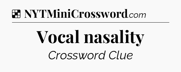 Solution: Vocal nasality - NYT Crossword
