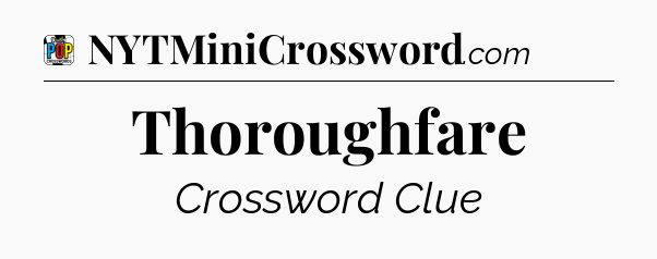Thoroughfare Crossword Clue