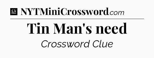 Tin Man's need - LA Times Crossword