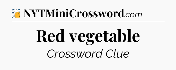 Red vegetable - 7 Little Words