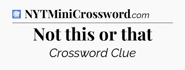 Not this or that Puzzle Page Crossword Clue