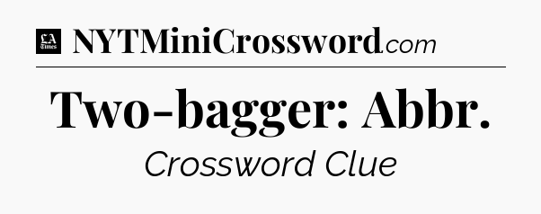 Two-bagger: Abbr - LA Times Crossword