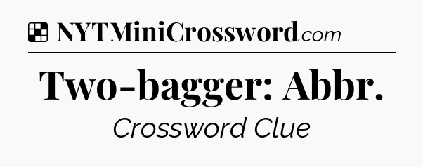 Solution: Two-bagger: Abbr - NYT Crossword