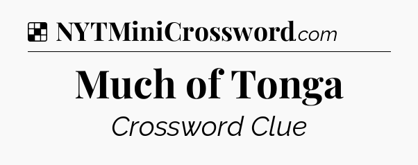 Solution: Much of Tonga - NYT Crossword