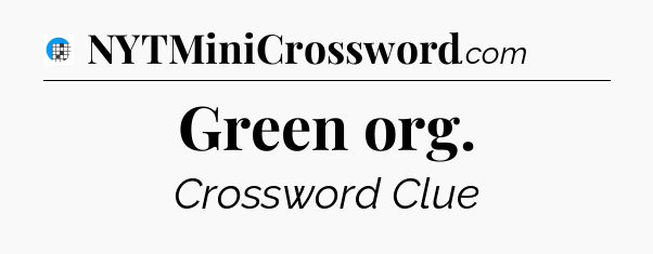 Green org Crossword Clue