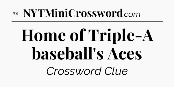 Home of Triple-A baseball's Aces - WSJ Crossword