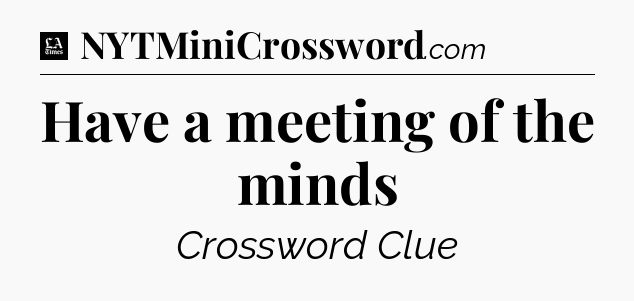 Have a meeting of the minds - LA Times Crossword