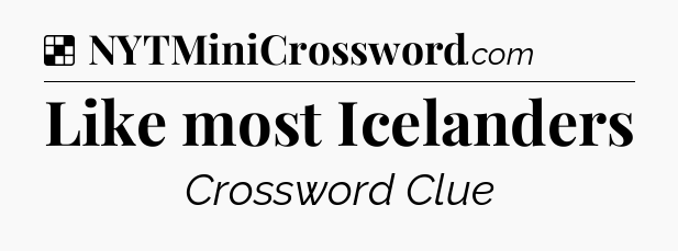 Solution: Like most Icelanders - NYT Crossword