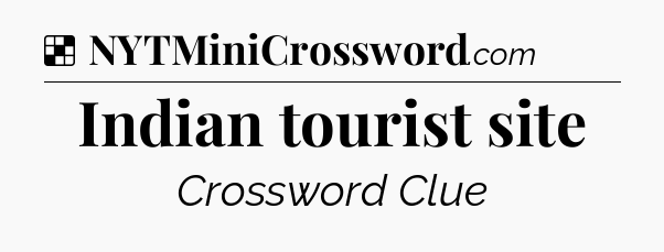 Solution: Indian tourist site - NYT Crossword