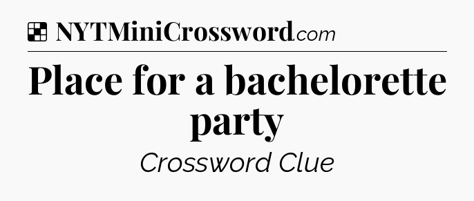 Solution: Place for a bachelorette party - NYT Crossword