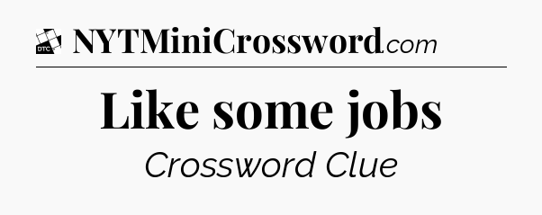 Like some jobs - Daily Themed Classic Crossword