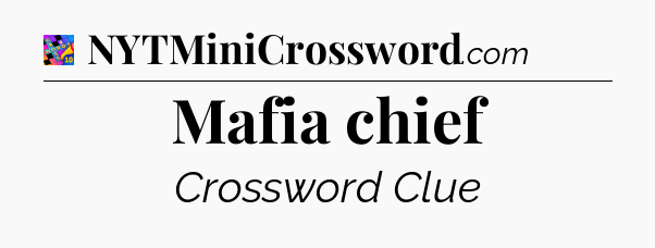 Mafia chief Crossword Clue
