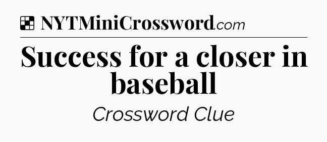 Solution: Success for a closer in baseball - NYT Crossword