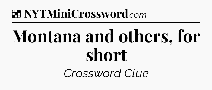Solution: Montana and others, for short - NYT Crossword