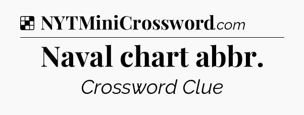 Solution: Naval chart abbr - NYT Crossword