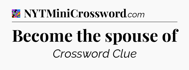 Become the spouse of Crossword Clue