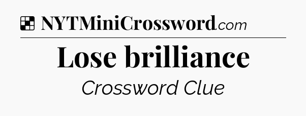 Solution: Lose brilliance - NYT Crossword